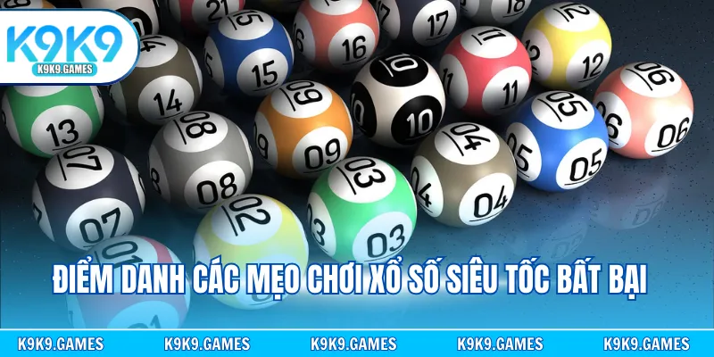 Điểm danh các mẹo chơi xổ số siêu tốc bất bại
