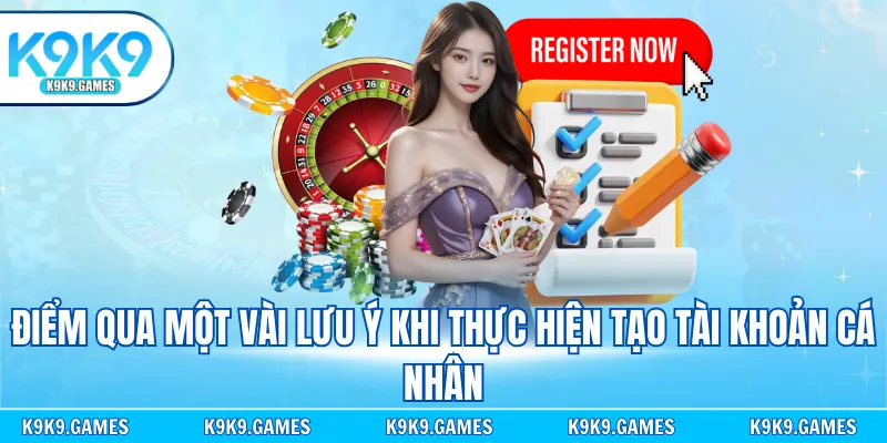 Điểm qua một vài lưu ý khi thực hiện tạo tài khoản cá nhân