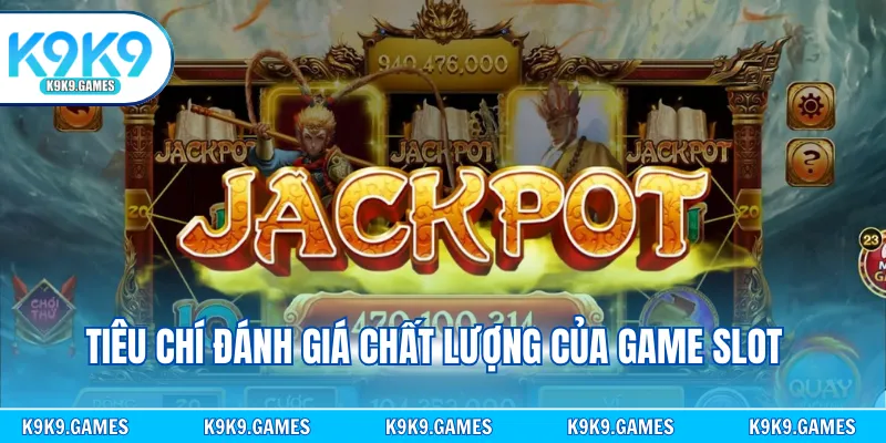 Tiêu chí đánh giá chất lượng của game slot