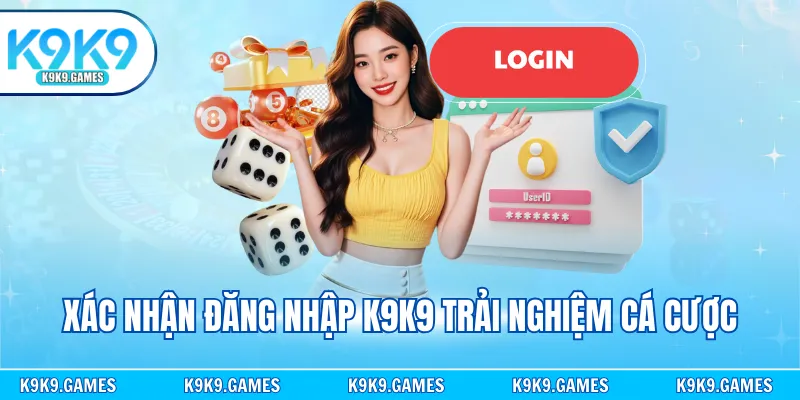 Xác nhận đăng nhập K9K9 trải nghiệm cá cược